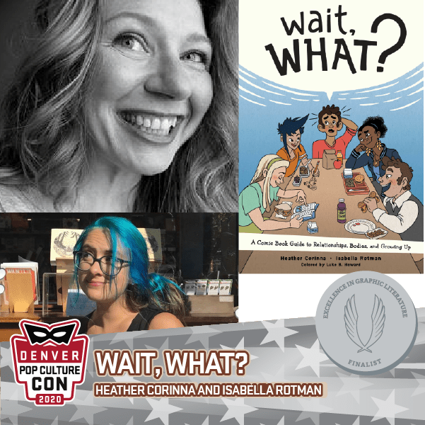 2020 EGL Finalist: Wait, What? A Comic Book Guide to Relationships, Bodies, and Growing Up by Heather Corinna & Isabella Rotman (Oni Press)