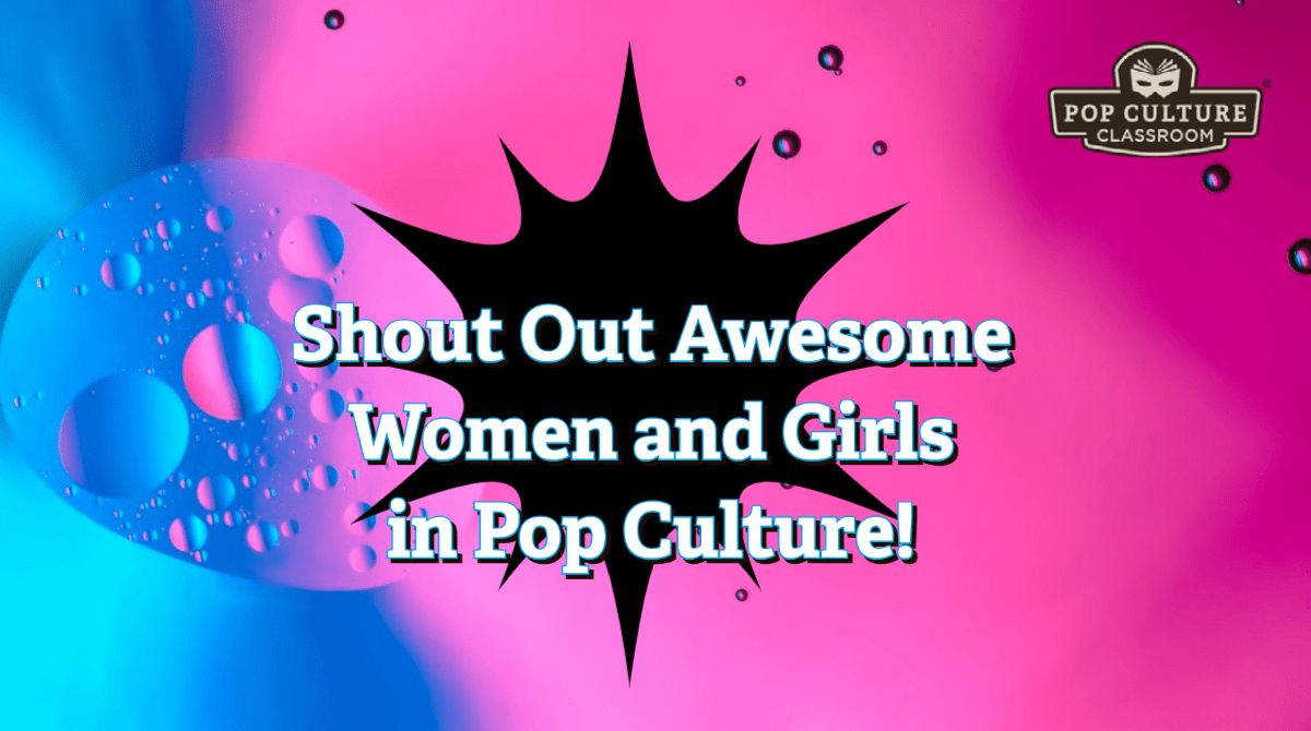 Shout out awesome women and girls in pop culture