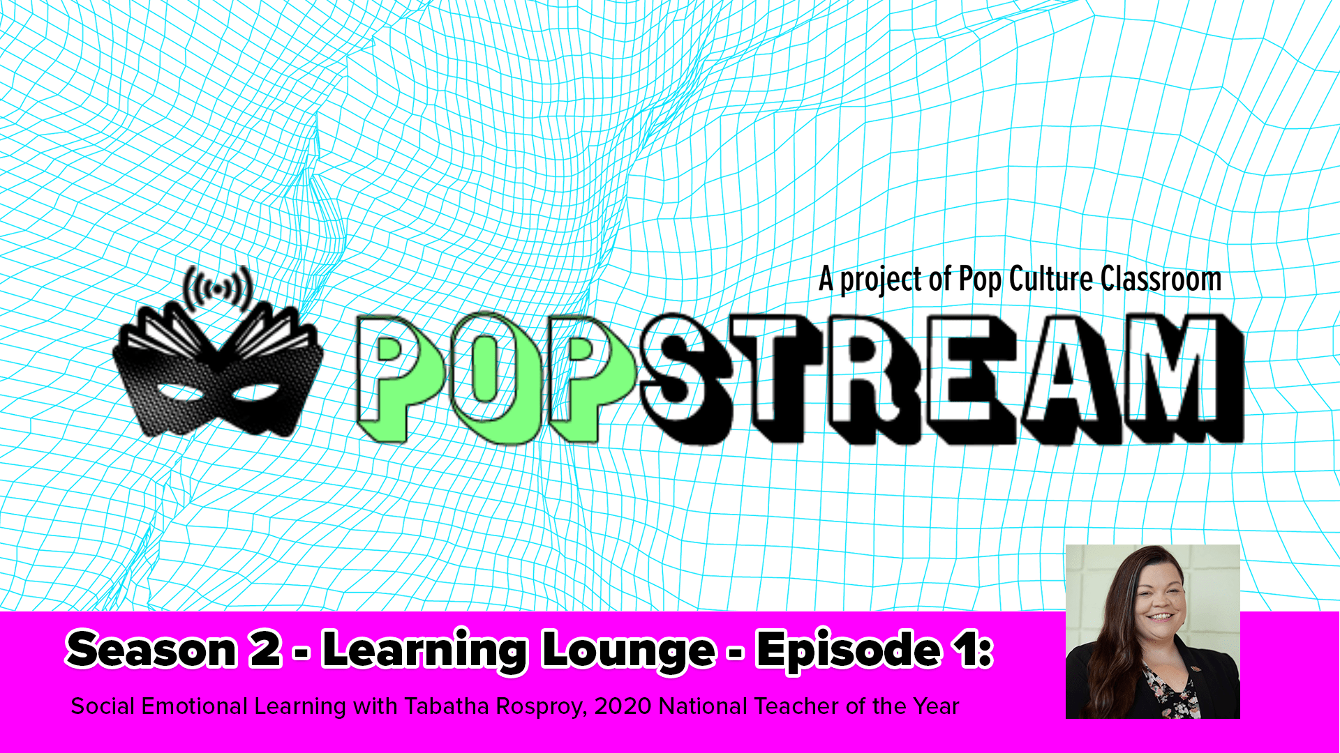 PopStream Learning Lounge - Episode 1, featuring Tabatha Rosproy, 2020 National Teacher of the Year