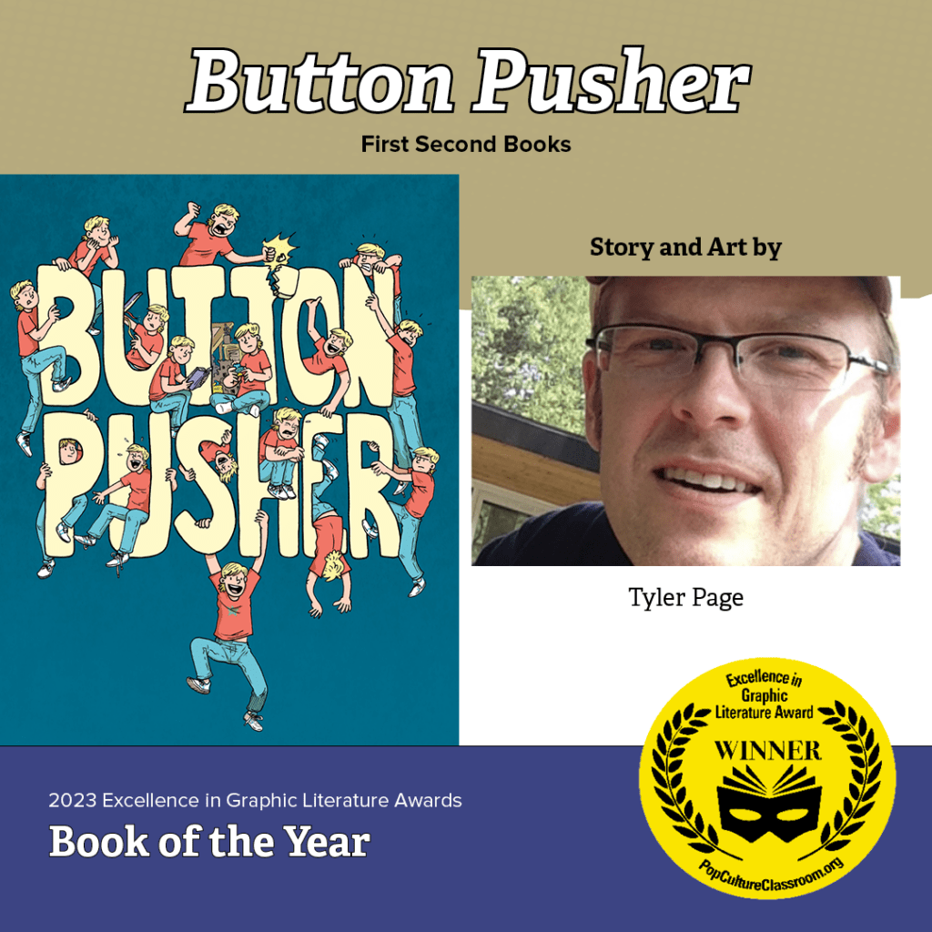 2023 Excellence in Graphic Literature AwardsBook of the Year - Button Pusher by Tyler Page (First Second Books)
